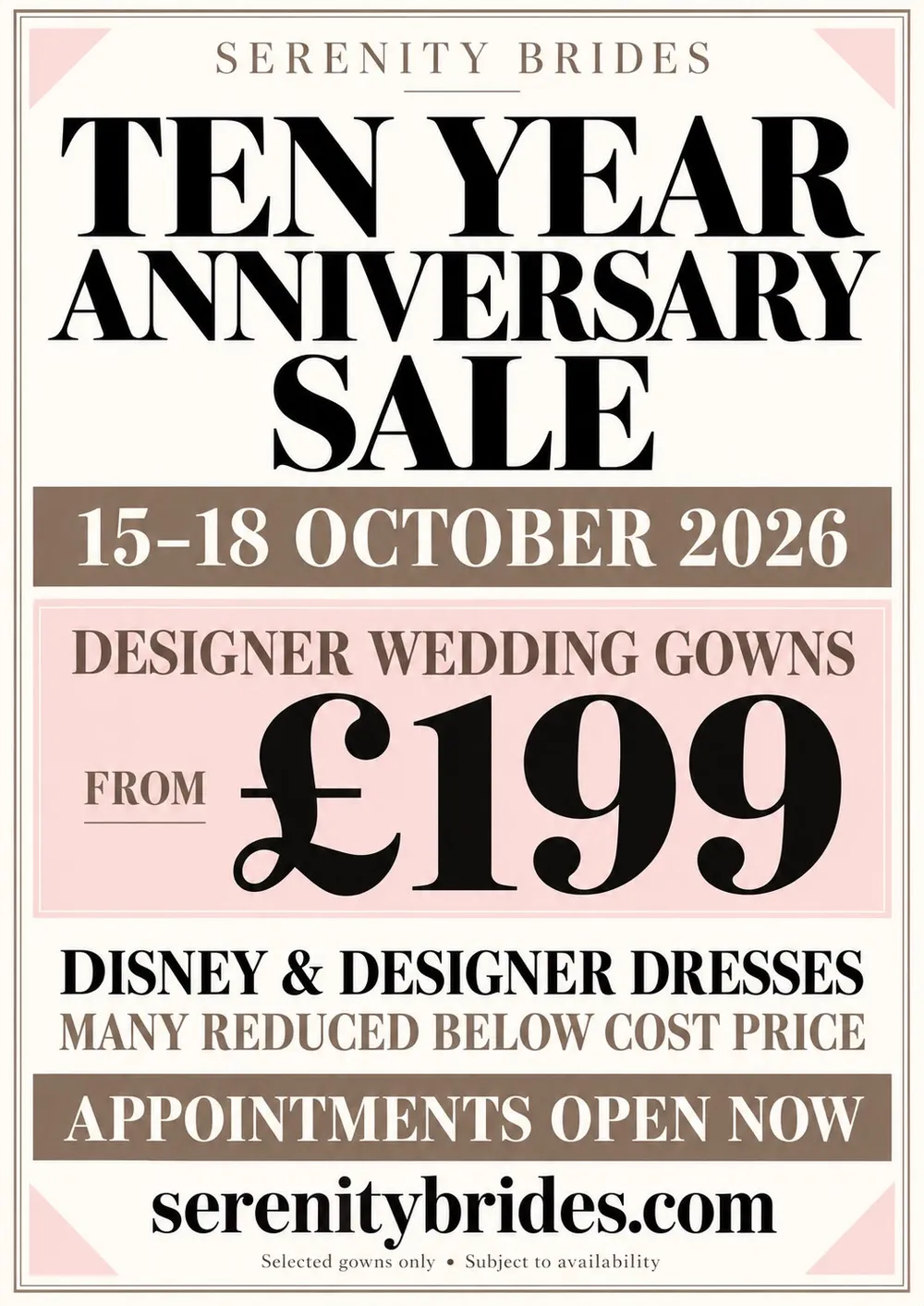 Serenity Brides Ten Year Anniversary Sale, 15–18 October 2026. Designer wedding gowns from £199. Disney and designer dresses, many reduced below cost price. Appointments open now. Selected gowns only, subject to availability.
